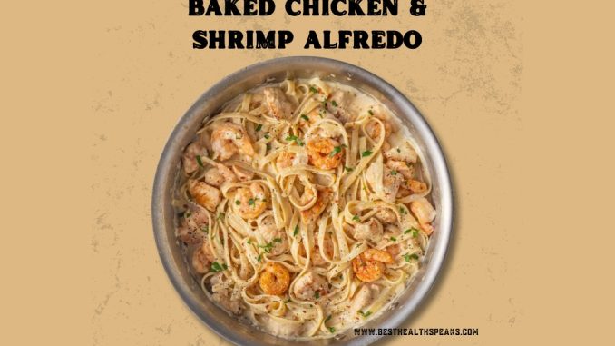 Baked Chicken & shrimp Alfredo